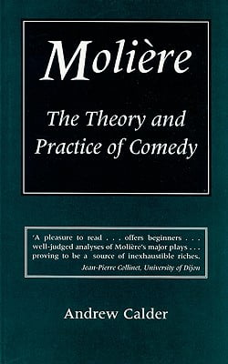 Moliere: The Theory And Practice of Comedy